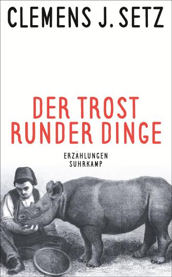 Clemens J. Setz: Der Trost runder Dinge 