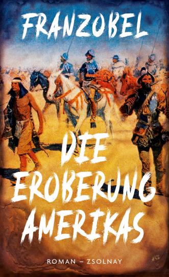 Franzobel: Die Eroberung Amerikas 