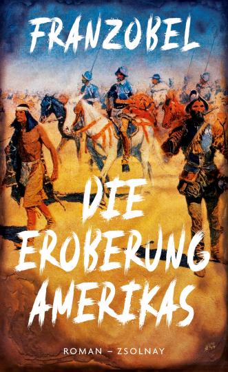 Franzobel: Die Eroberung Amerikas 