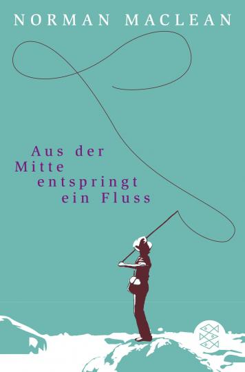 Norman Maclean: Aus der Mitte entspringt ein Fluss 