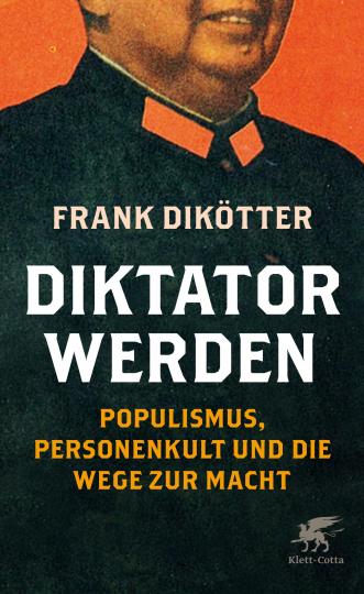 Frank Dikötter: Diktator werden 