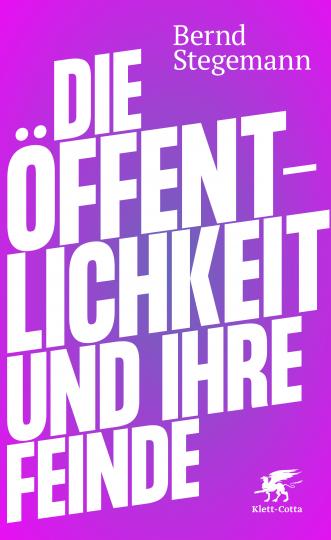 Bernd Stegemann: Die Öffentlichkeit und ihre Feinde 