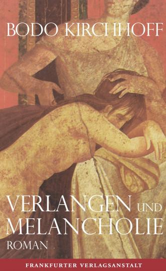 Bodo Kirchhoff: Verlangen und Melancholie 