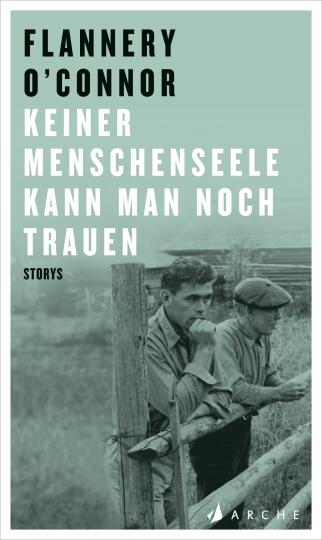 Flannery O'Connor: Keiner Menschenseele kann man noch trauen 