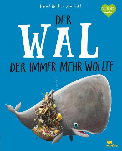 Rachel Bright, Jim Field: Der Wal, der immer mehr wollte 