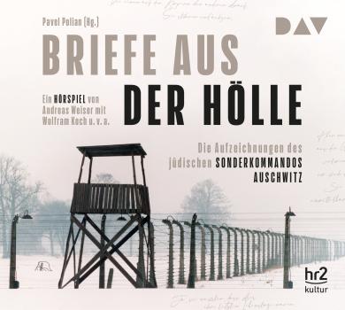 Briefe aus der Hölle. Die Aufzeichnungen des jüdischen Sonderkommandos Auschwitz 