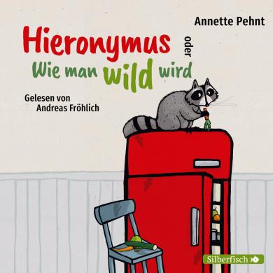 Annette Pehnt: Hieronymus oder Wie man wild wird 