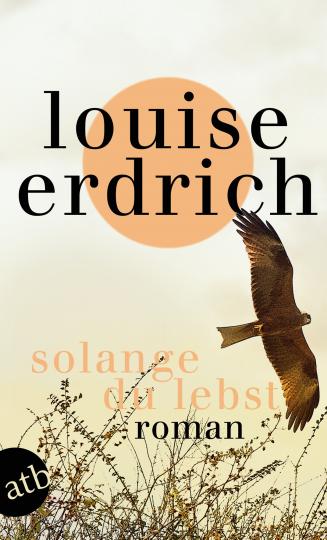 Louise Erdrich: Solange du lebst 