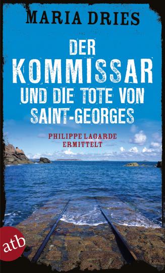 Maria Dries: Der Kommissar und die Tote von Saint-Georges 