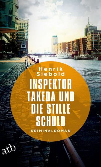 Henrik Siebold: Inspektor Takeda und die stille Schuld 