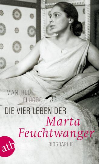 Manfred Flügge: Die vier Leben der Marta Feuchtwanger 