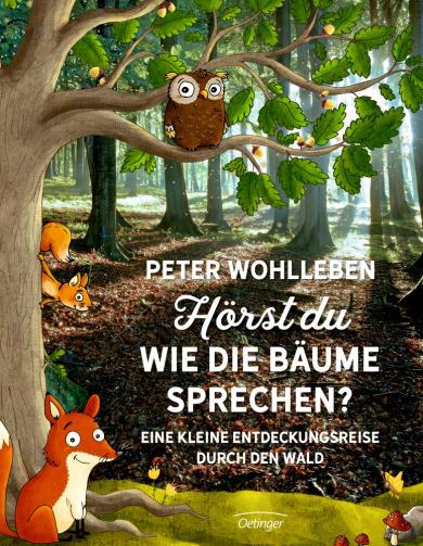 Peter Wohlleben, Dagmar Herrmann, Reich, Stefanie: Hörst du, wie die Bäume sprechen? Eine kleine Entdeckungsreise durch den Wald 