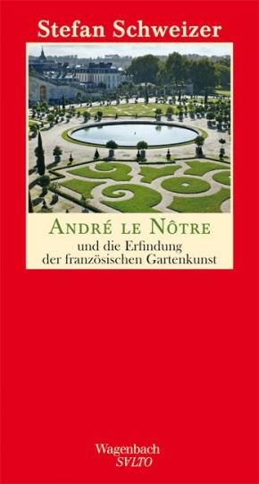 Stefan Schweizer: André le Nôtre und die Erfindung der französischen Gartenkunst 