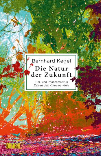 Bernhard Kegel: Die Natur der Zukunft 