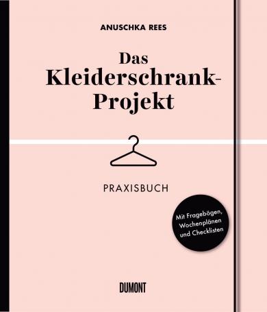 Anuschka Rees: Das Kleiderschrank-Projekt. Praxisbuch 