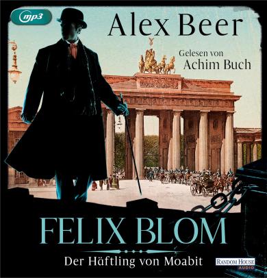 Alex Beer: Felix Blom. Der Häftling aus Moabit 