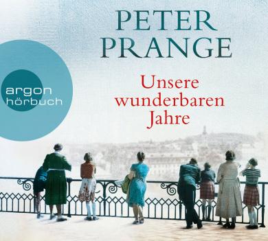 Peter Prange: Unsere wunderbaren Jahre 
