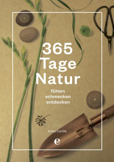 Anna Carlile: 365 Tage Natur: fühlen, schmecken, entdecken 