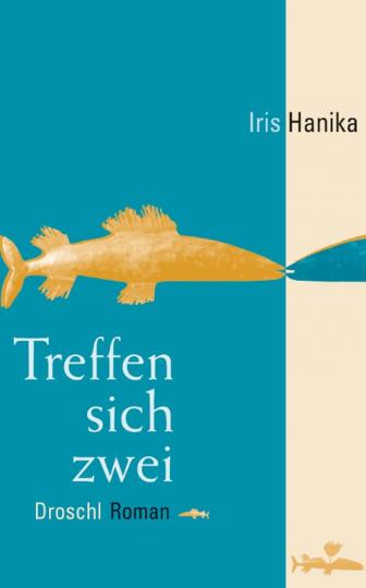 Iris Hanika: Treffen sich zwei 