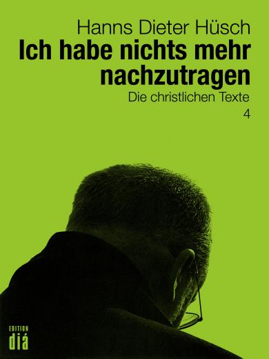 Hanns Dieter Hüsch: Ich habe nichts mehr nachzutragen 