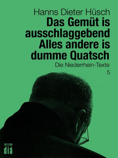 Hanns Dieter Hüsch: Das Gemüt is ausschlaggebend. Alles andere is dumme Quatsch 
