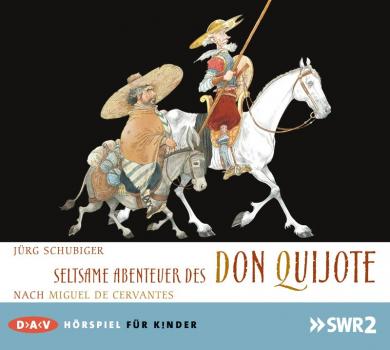 Jürg Schubiger: Seltsame Abenteuer des Don Quijote 