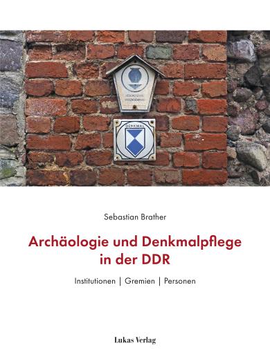 Sebastian Brather: Archäologie und Denkmalpflege in der DDR 