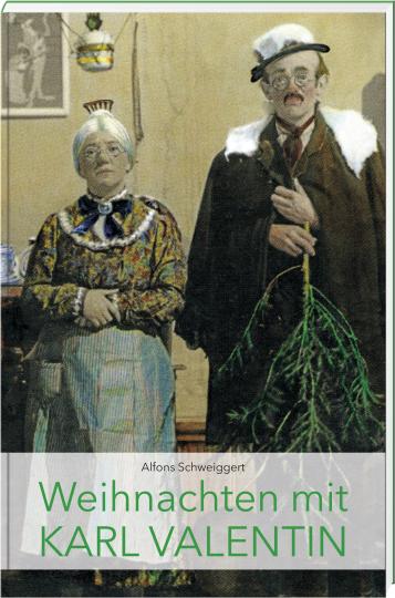 Alfons Schweiggert: Weihnachten mit Karl Valentin 