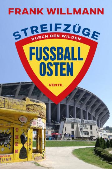 Frank Willmann: Streifzüge durch den­ ­wilden Fußball-Osten 