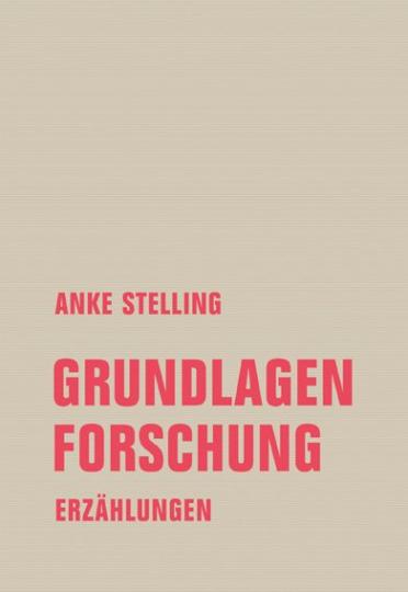 Anke Stelling: Grundlagenforschung 