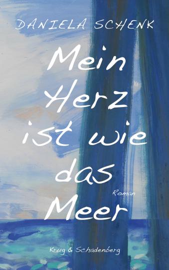 Daniela Schenk: Mein Herz ist wie das Meer 